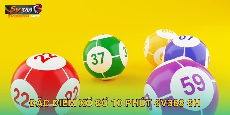 Đặc điểm xổ số 10 phút sv388 sh