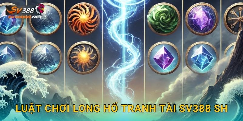 Luật chơi Long Hổ Tranh Tài sv388 sh