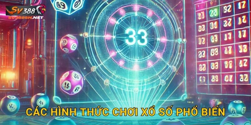 Các hình thức chơi xổ số phổ biến