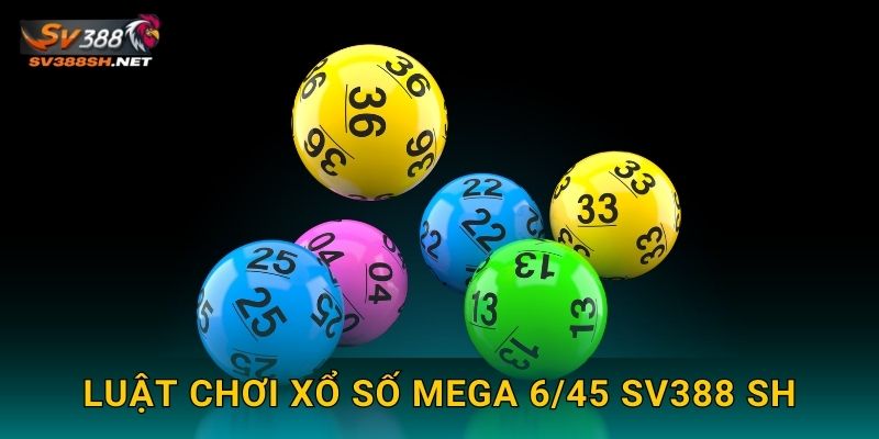 Luật chơi xổ số Mega 6/45 sv388 sh