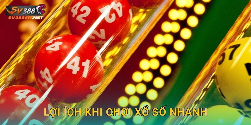 Lợi ích khi chơi xổ số nhanh