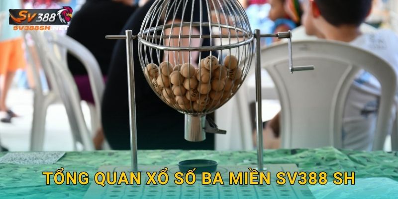 Tổng quan xổ số ba miền sv388 sh